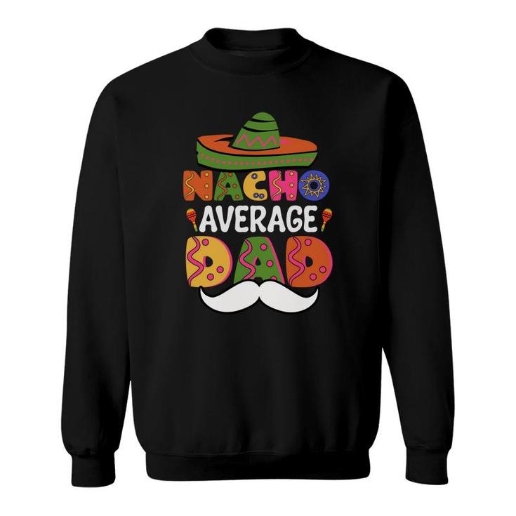 Cinco De Mayo Nacho Average Dad Beard Great Sweatshirt