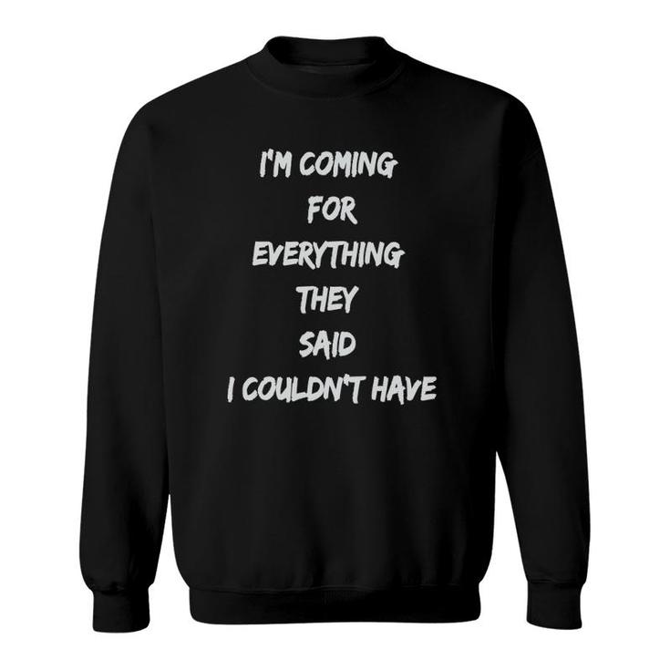 Coming For Everything They Said I Couldnt Have Sweatshirt