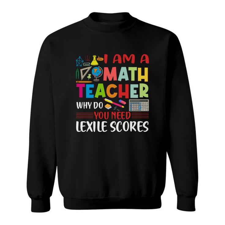 Cool Draw I Am A Math Teacher Why Do You Need Lexile Scores Sweatshirt