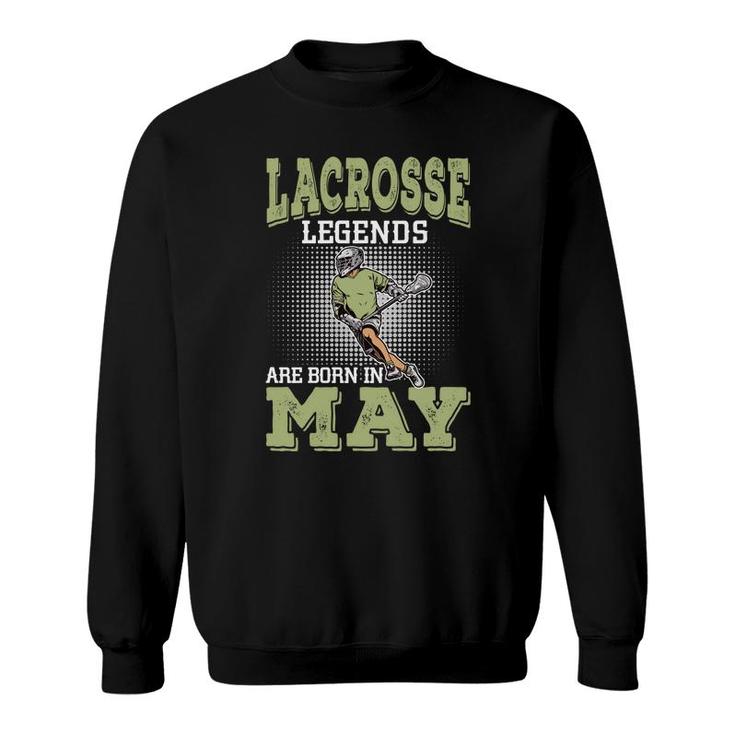 Cool Gifts Lacrosse Legends Are Born In May Birthday Gifts Sweatshirt