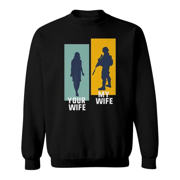 Cool Retro Soldier Military And Army Your Wife My Wife   Sweatshirt