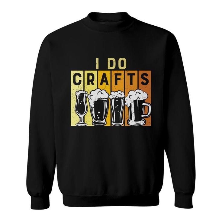 Craft Beer Lover I Do Crafts Colorful Draw Sweatshirt