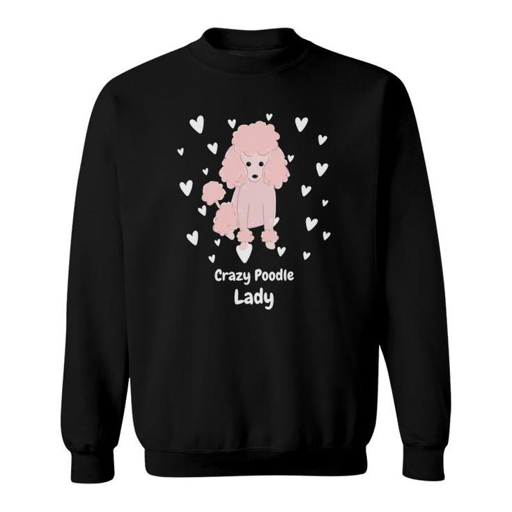 Crazy Poodle Lady Funny Poodle Design For Poodle Lover Sweatshirt