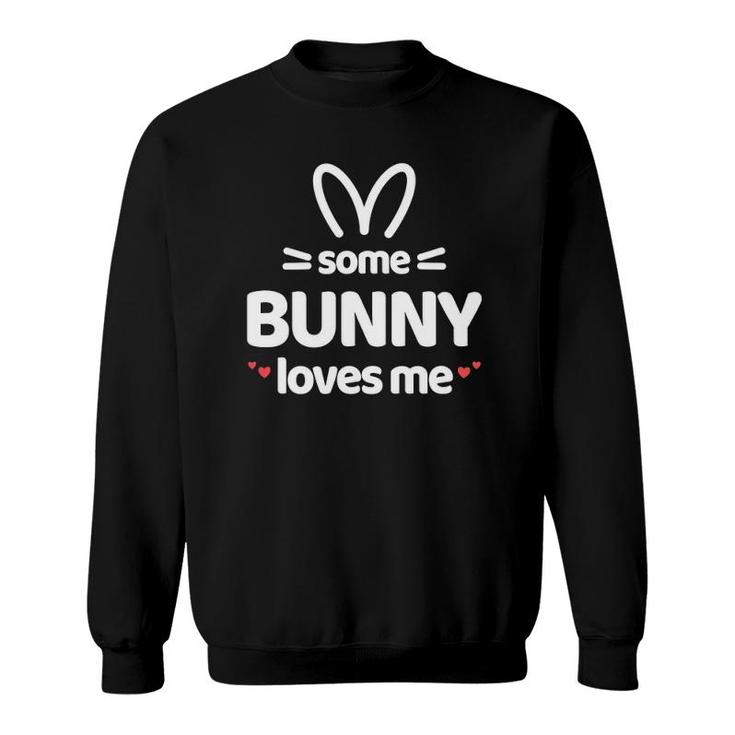 Cute And Funny Some Bunny Loves Me Easter Rabbit Sweatshirt