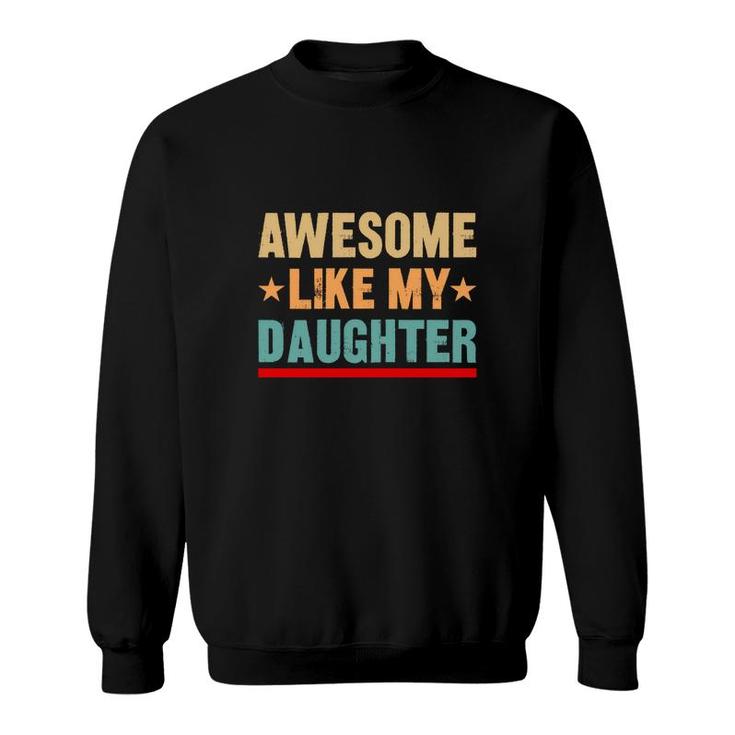 Cute Awesome Like My Daughter Vintage Style Sweatshirt