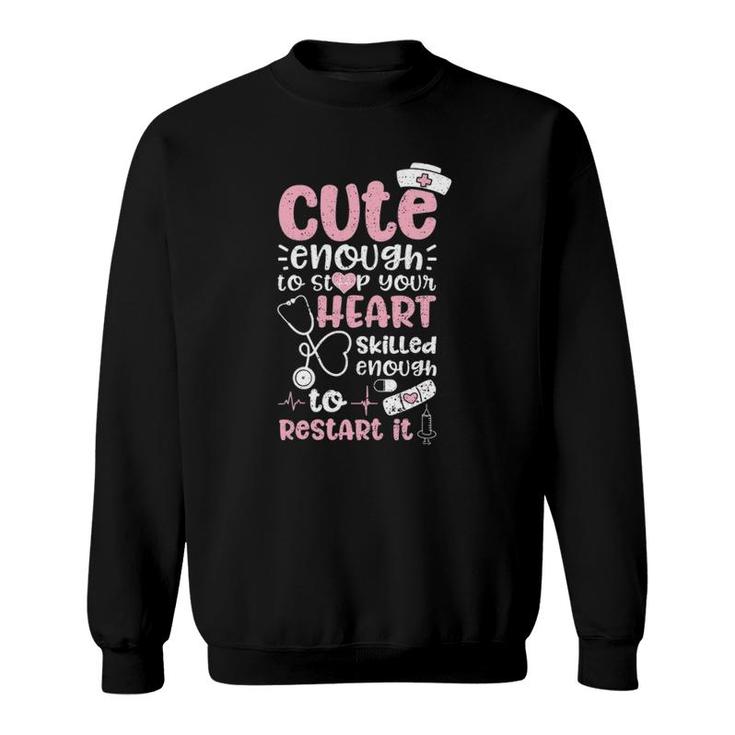 Cute Enough To Stop Your Heart Skilled Enough To Restart It Sweatshirt