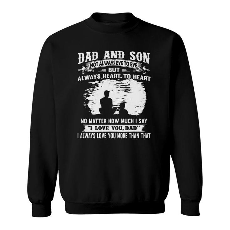 Dad And Son Not Always Eye To Eye But Always Heart To Heart 2022 Gift Sweatshirt