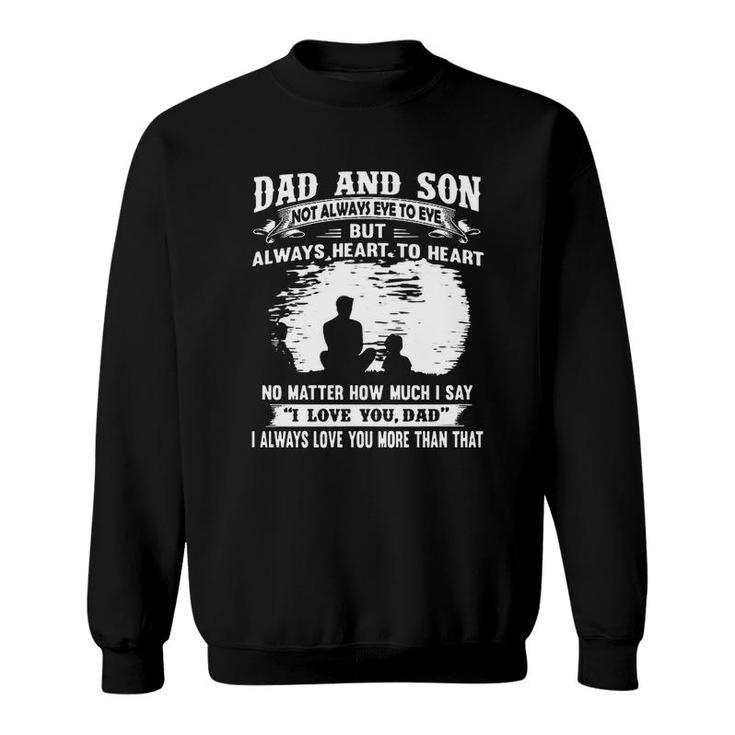 Dad And Son Not Always Eye To Eye But Always Heart To Heart  Sweatshirt