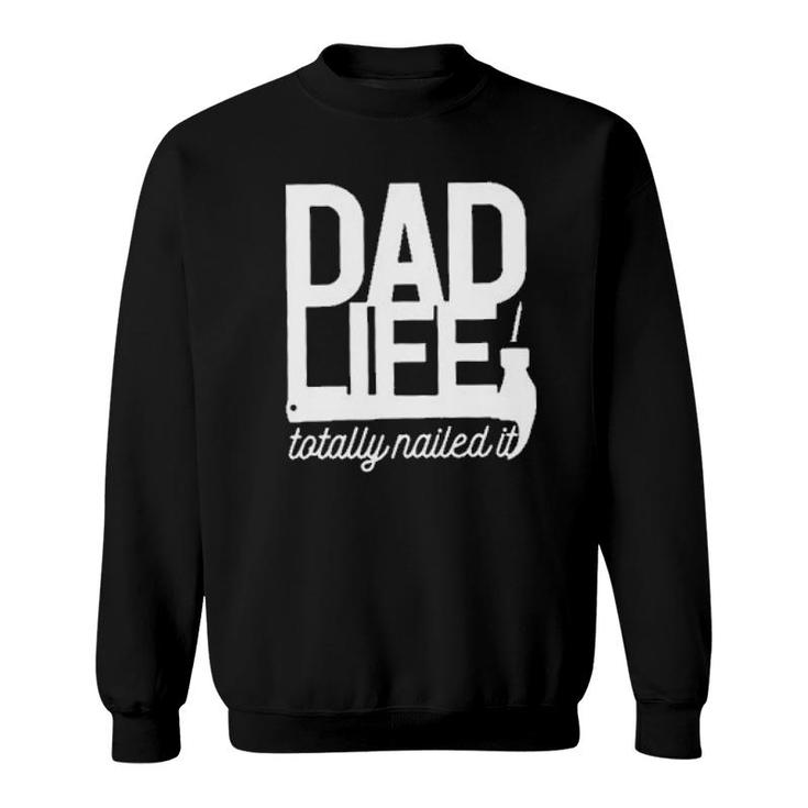 Dad Life Totally Nailed It 2022 Trend Sweatshirt