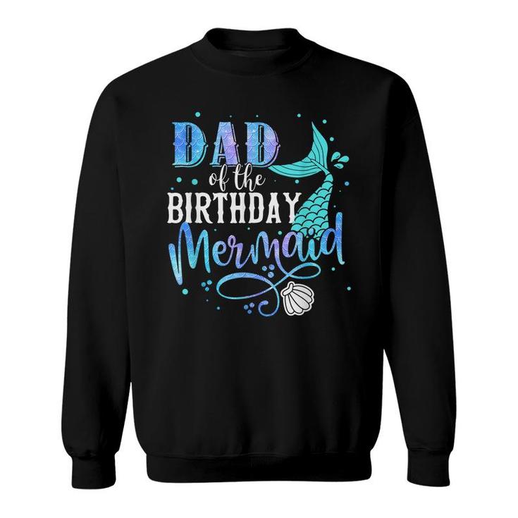 Dad Of The Birthday Mermaid Family Matching Party Squad  Sweatshirt