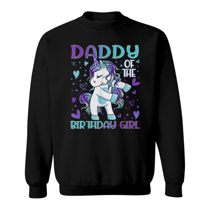 Daddy Of The Birthday Girl Flossing Unicorn Dad Daddy Gifts Sweatshirt
