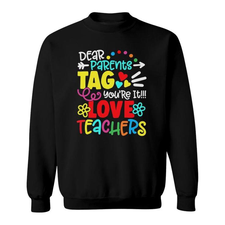 Dear Parents Tag Youre It Love Teacher Funny Gift Sweatshirt