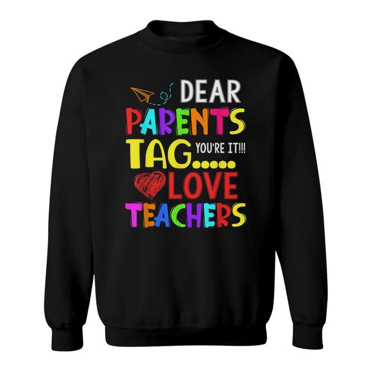 Dear Parents Tag Youre It Love Teacher Funny  Sweatshirt