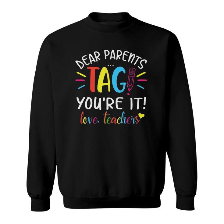 Dear Parents Tag Youre It Love Teachers First Day Of School Sweatshirt