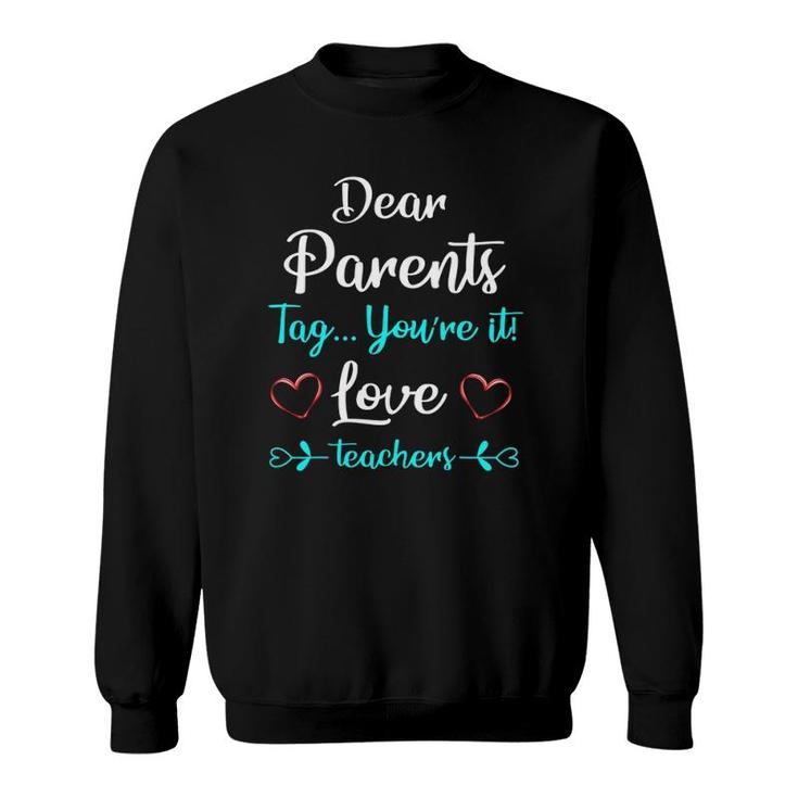 Dear Parents Tag Youre It Love Teachers Funnygift Sweatshirt