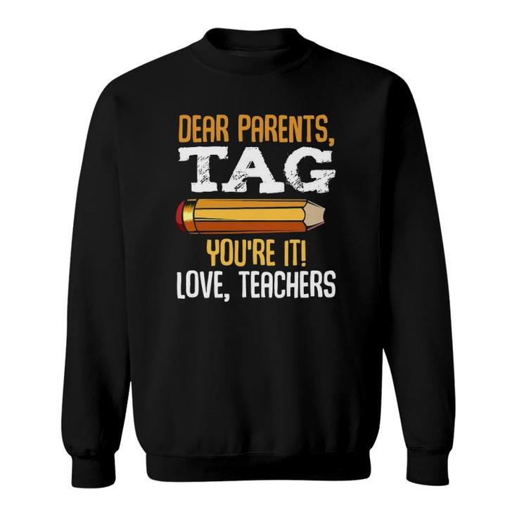 Dear Parents Tag Youre It Love Teachers Last Day Gift School Sweatshirt