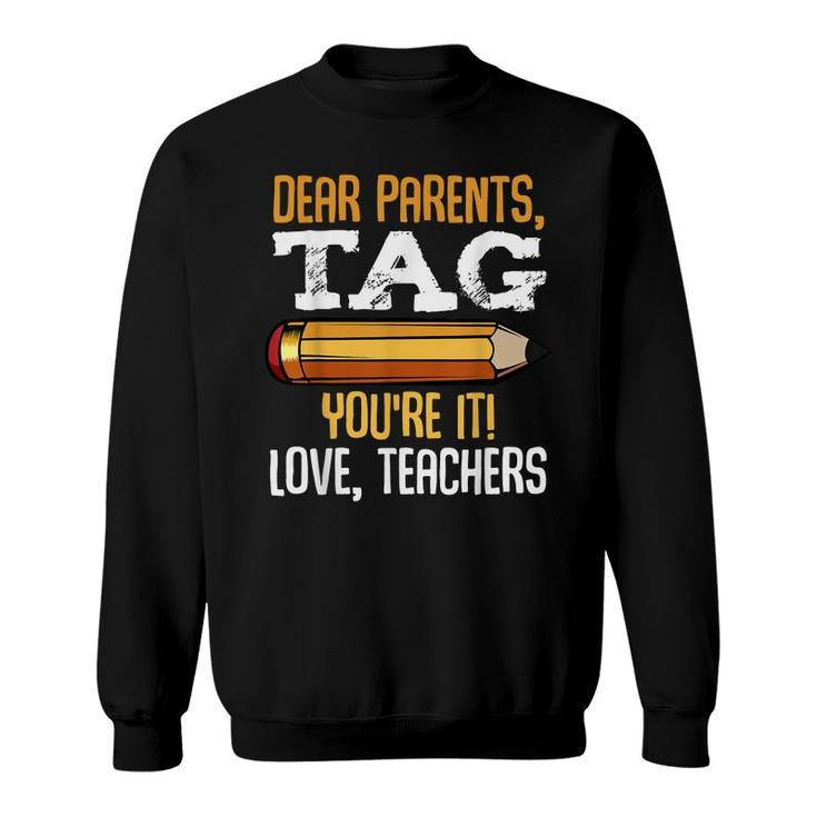 Dear Parents Tag Youre It Love Teachers Last Day Gift School  Sweatshirt