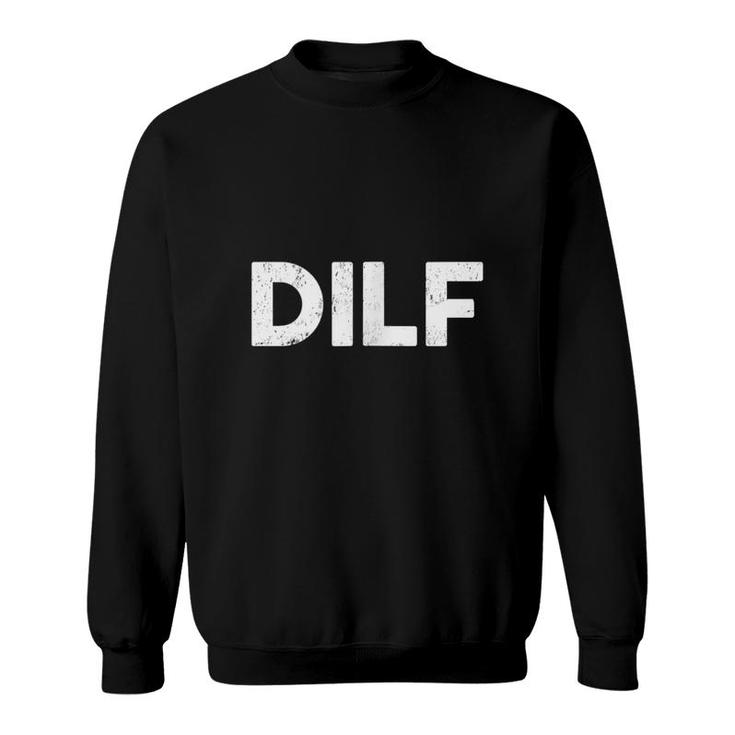 Dilf Funny Dad Classic Gag Gift Fathers Day Joke Sweatshirt