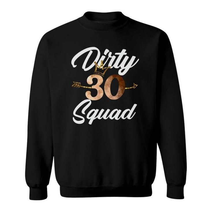 Dirty 30 Squad 30Th Birthday Crew Funny B-Day Family Tee Sweatshirt