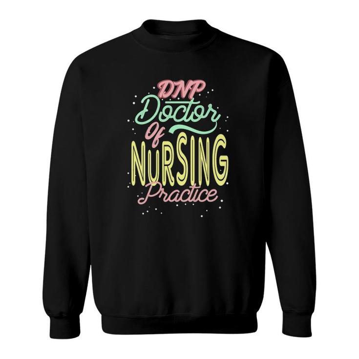 Dnp Doctor Of Nursing Practice Inspires Rn Nurse Sweatshirt