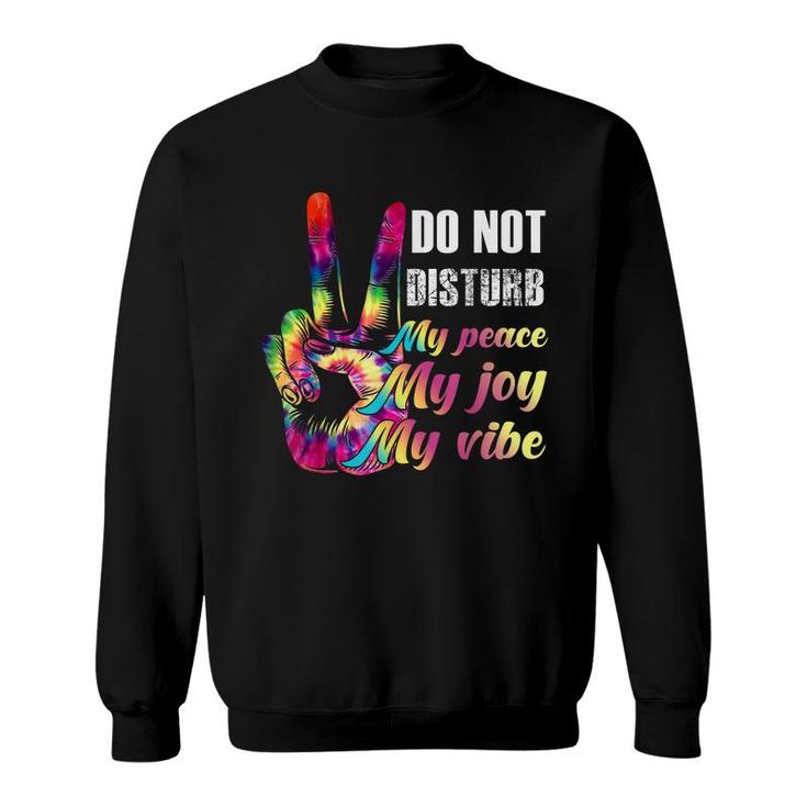 Do Not Disturb My Peace My Joy My Vibe  Sweatshirt