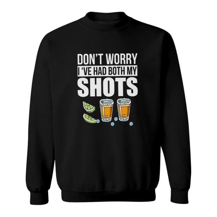 Dont Worry Ive Had Both My Shots Tequila New Trend 2022 Sweatshirt