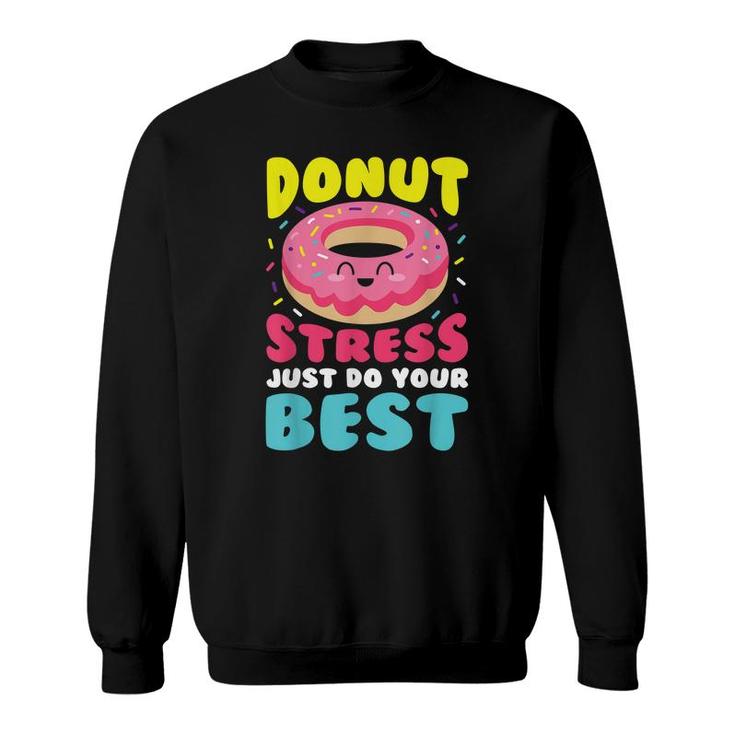 Donut Stress Just Do Your Best Funny Teacher Top  Sweatshirt