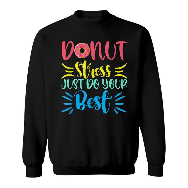 Donut Stress Just Do Your Best Testing Days For Teachers  Sweatshirt
