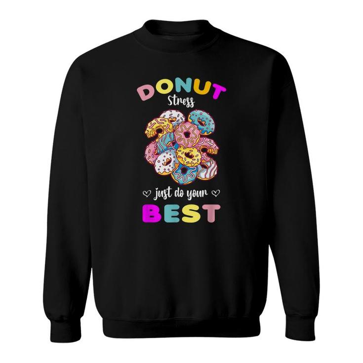 Donut Stress Just Do Your Best Testing Dont Stress  Sweatshirt