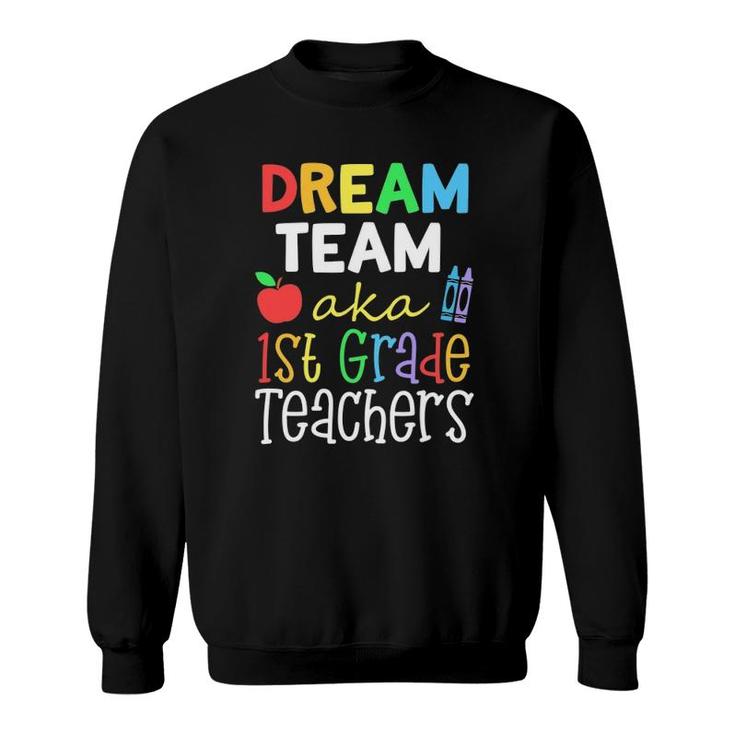 Dream Team Aka 1St Grade Teachers Cute Crayon Educators Gift Sweatshirt