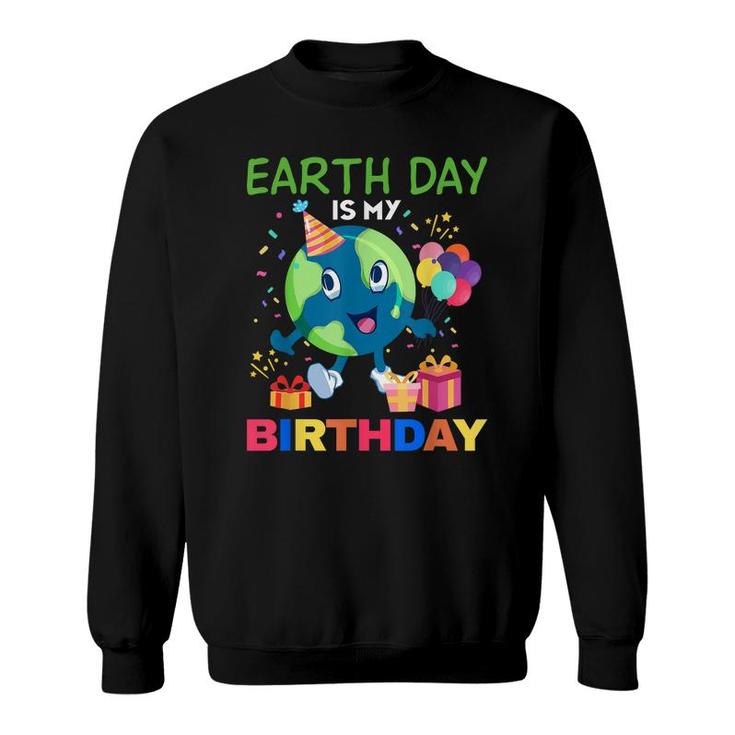 Earth Day Is My Birthday  Bday Environment Party 2022  Sweatshirt