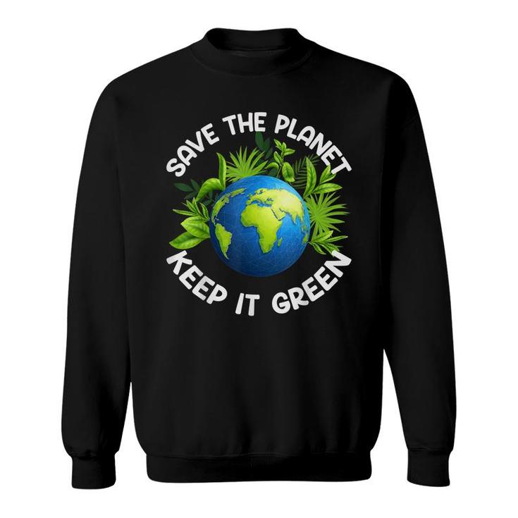 Earth Day Save The Planet Keep It Green Happy Mother Earth  Sweatshirt