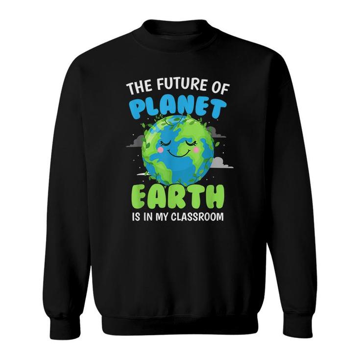 Earth Day Teachers 2022 Classroom Funny Men Women  Sweatshirt
