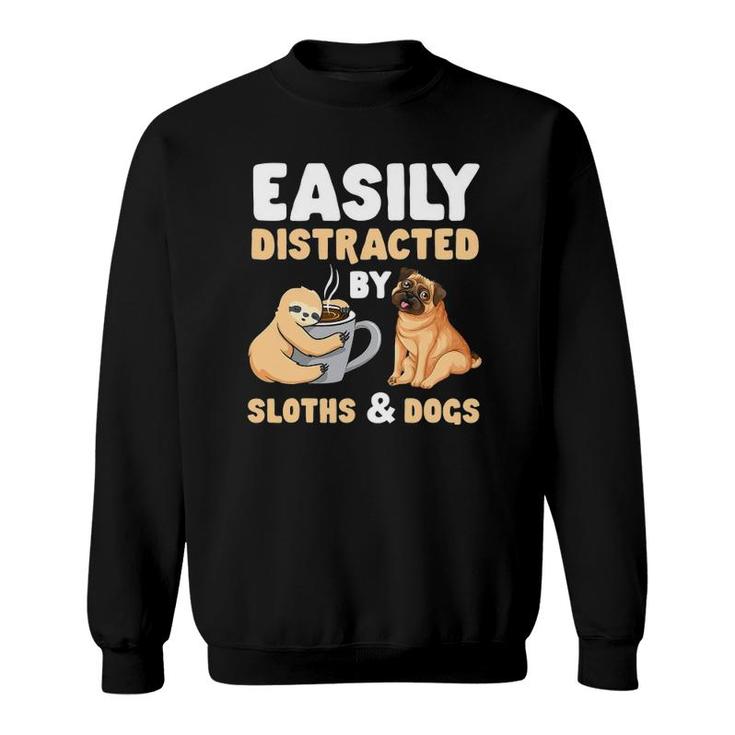 Easily Distracted By Sloths And Dogs Sloth Lover Sweatshirt