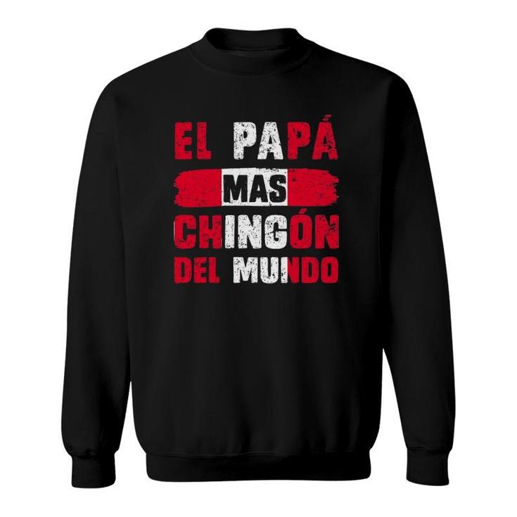 El Papá Mas Chingón Del Mundo Peru Flag Peruvian Dad Sweatshirt