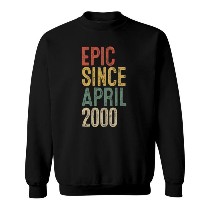 Epic Since April 2000 Men Woman 22Nd Birthday 22 Years Old Sweatshirt