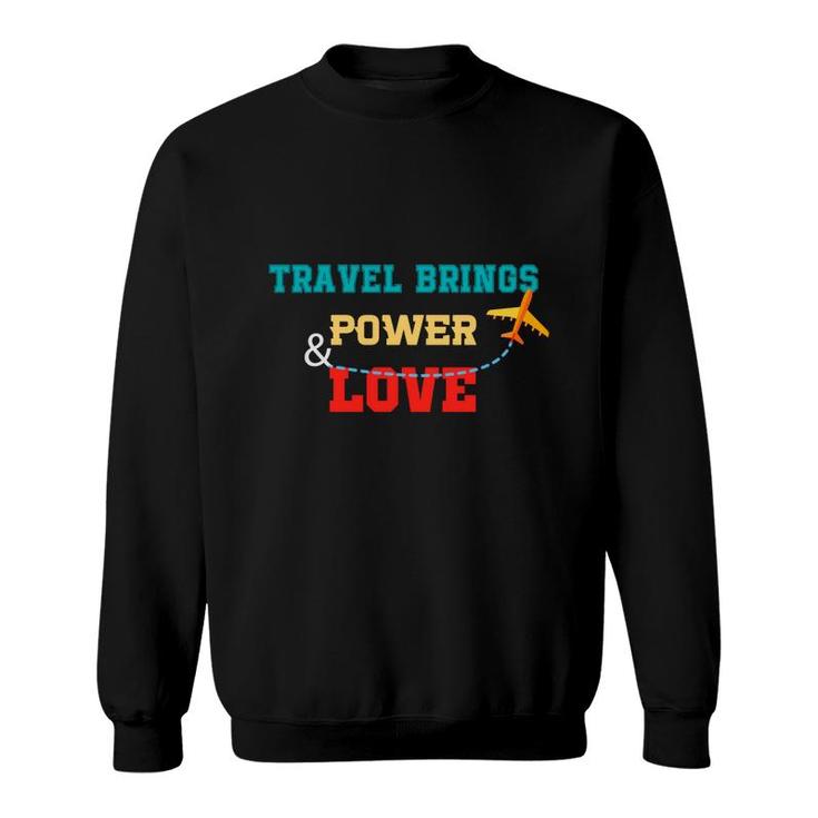 Explore Lover Thinks Travel Bring Power And Love Nature Sweatshirt