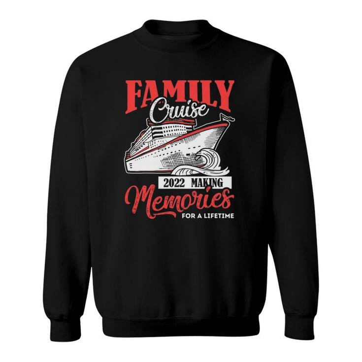 Family Cruise  2022 Vacation Funny Party Trip Ship Gift Sweatshirt