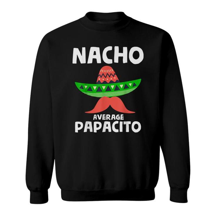 Fiesta Dad Papacito Nacho Average Papacito Nacho Papacito  Sweatshirt