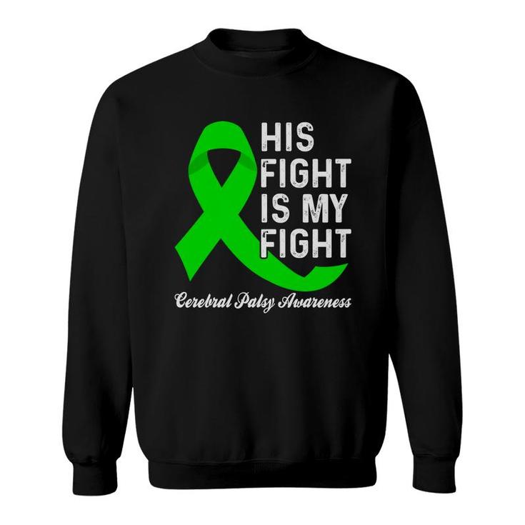 Fight Cerebral Palsy Awareness His Fight Is My Fight Sweatshirt