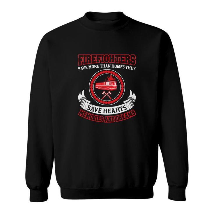 Firefighter Save More Than Homes They Save Hearts Sweatshirt