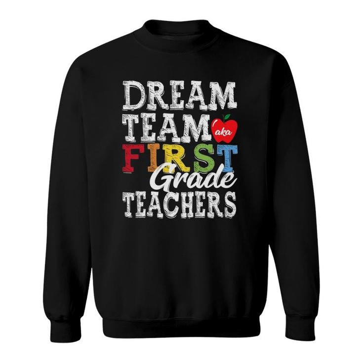 First Grade Teachers Tee Dream Team Aka 1St Grade Teachers Sweatshirt
