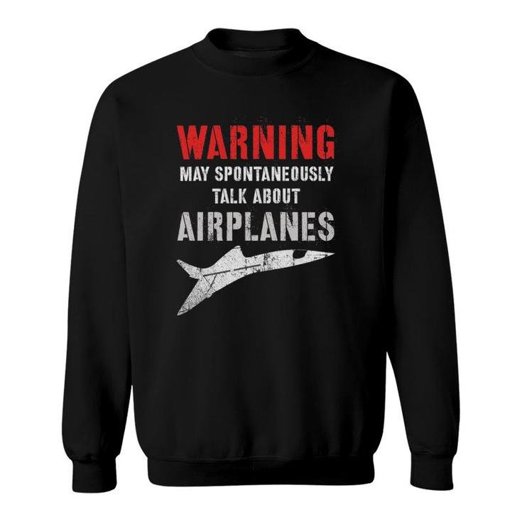 Flying Warning I May Spontaneously Talk About Airplanes Sweatshirt