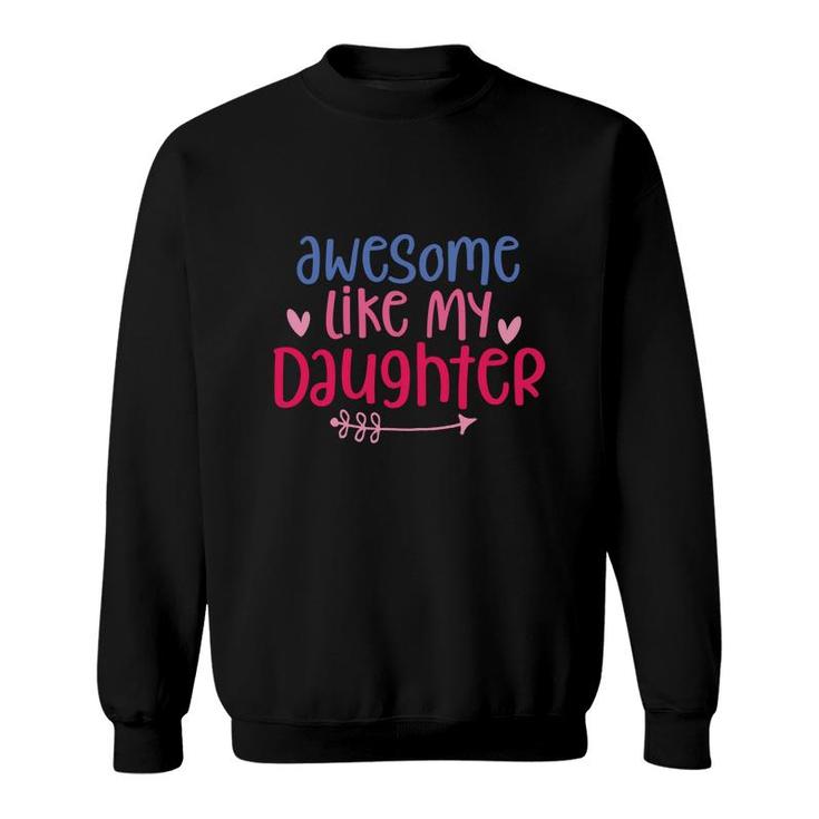 Funny Awesome Like My Daughter Pink And Blue Sweatshirt