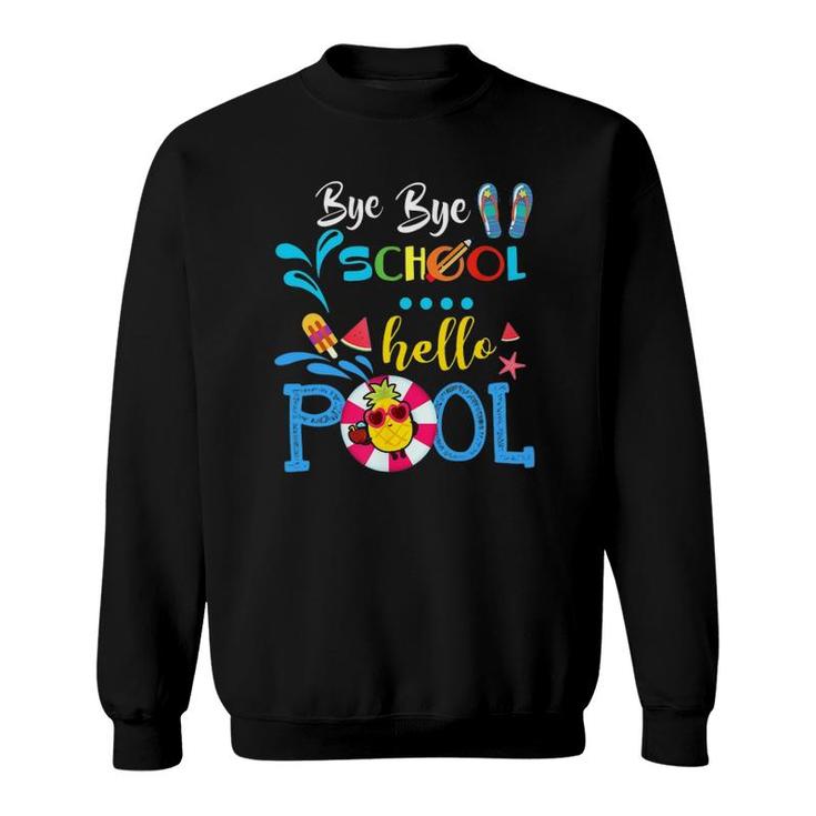 Funny Bye Bye School Hello Poolfor Teachers Students Sweatshirt
