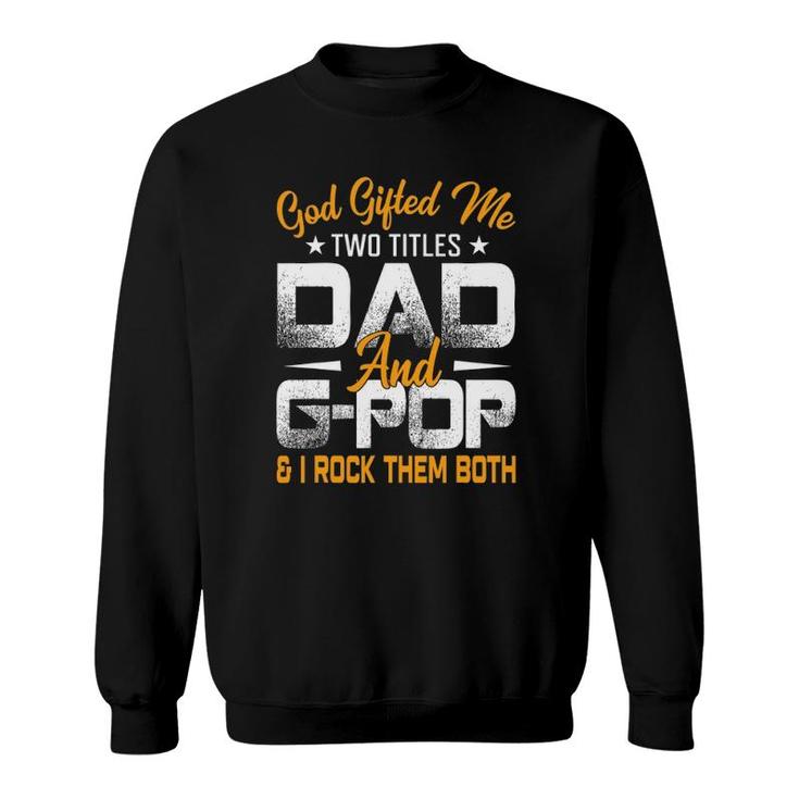 Funny Fathers Day God Gifted Me Two Titles Dad And G Pop Sweatshirt