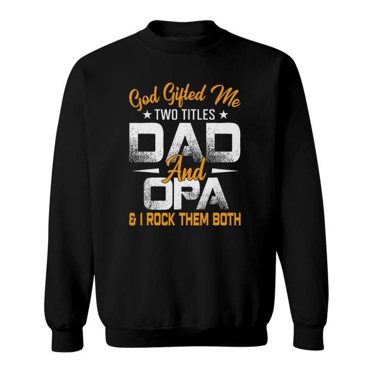 Funny Fathers Day God Gifted Me Two Titles Dad And Opa Sweatshirt