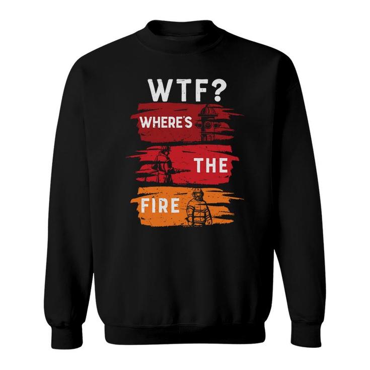 Funny Job Where The Fire Firefighter Meaningful  Sweatshirt