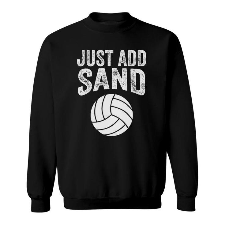 Funny Just Add Sand Volleyball Gift For Men Women Players  Sweatshirt