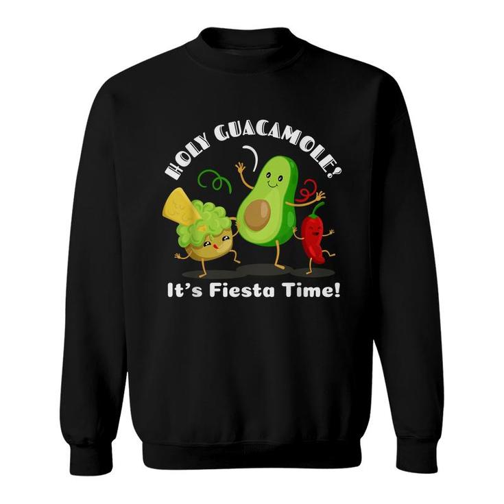 Funny Mexican Food Holy Guacamole Its Fiesta Time  Sweatshirt